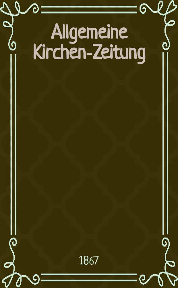 Allgemeine Kirchen-Zeitung : ein Archiv für die neueste Geschichte und Statistik der christlichen Kirche, nebst einer kirchenhistorischen und kirchenrechtlichen Urkundensammlung. Jg. 46 1867, Bd. 1, № 48
