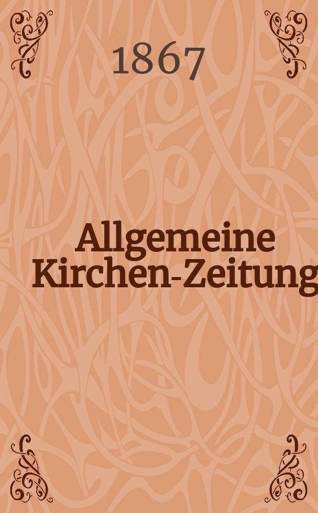 Allgemeine Kirchen-Zeitung : ein Archiv für die neueste Geschichte und Statistik der christlichen Kirche, nebst einer kirchenhistorischen und kirchenrechtlichen Urkundensammlung. Jg. 46 1867, Bd. 1, № 52