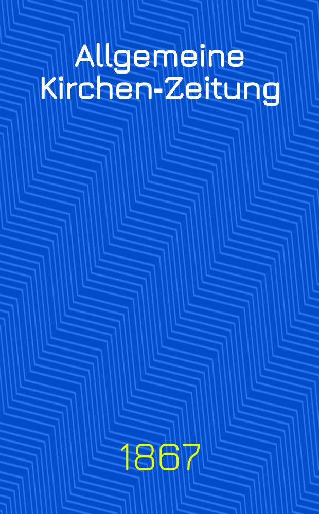 Allgemeine Kirchen-Zeitung : ein Archiv für die neueste Geschichte und Statistik der christlichen Kirche, nebst einer kirchenhistorischen und kirchenrechtlichen Urkundensammlung. Jg. 46 1867, Bd. 2, № 81