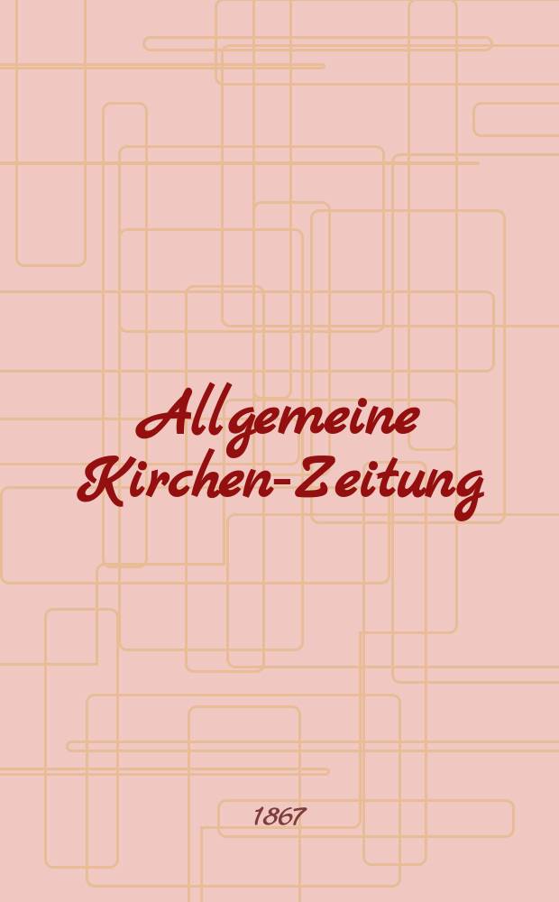 Allgemeine Kirchen-Zeitung : ein Archiv f&uuml;r die neueste Geschichte und Statistik der christlichen Kirche, nebst einer kirchenhistorischen und kirchenrechtlichen Urkundensammlung. Jg. 46 1867, Bd. 2, № 85