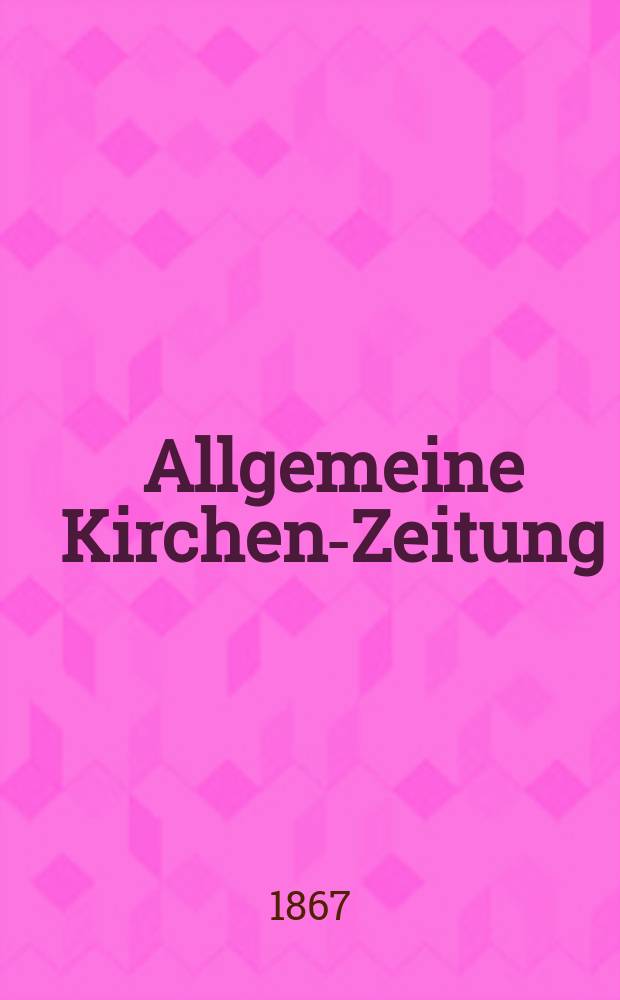 Allgemeine Kirchen-Zeitung : ein Archiv für die neueste Geschichte und Statistik der christlichen Kirche, nebst einer kirchenhistorischen und kirchenrechtlichen Urkundensammlung. Jg. 46 1867, Bd. 2, № 90