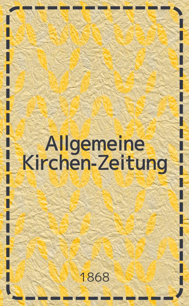Allgemeine Kirchen-Zeitung : ein Archiv für die neueste Geschichte und Statistik der christlichen Kirche, nebst einer kirchenhistorischen und kirchenrechtlichen Urkundensammlung. Jg. 47 1868, [Bd.1], № 15