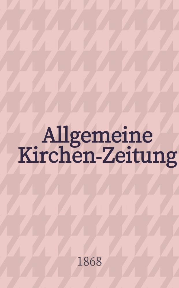Allgemeine Kirchen-Zeitung : ein Archiv für die neueste Geschichte und Statistik der christlichen Kirche, nebst einer kirchenhistorischen und kirchenrechtlichen Urkundensammlung. Jg. 47 1868, [Bd.1], № 18