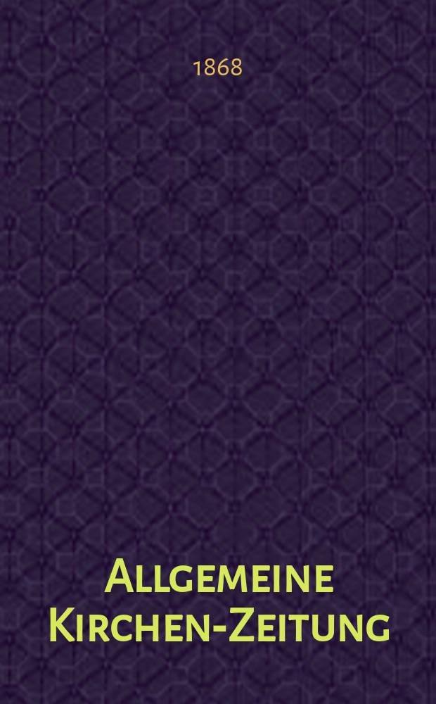 Allgemeine Kirchen-Zeitung : ein Archiv für die neueste Geschichte und Statistik der christlichen Kirche, nebst einer kirchenhistorischen und kirchenrechtlichen Urkundensammlung. Jg. 47 1868, [Bd.1], № 19