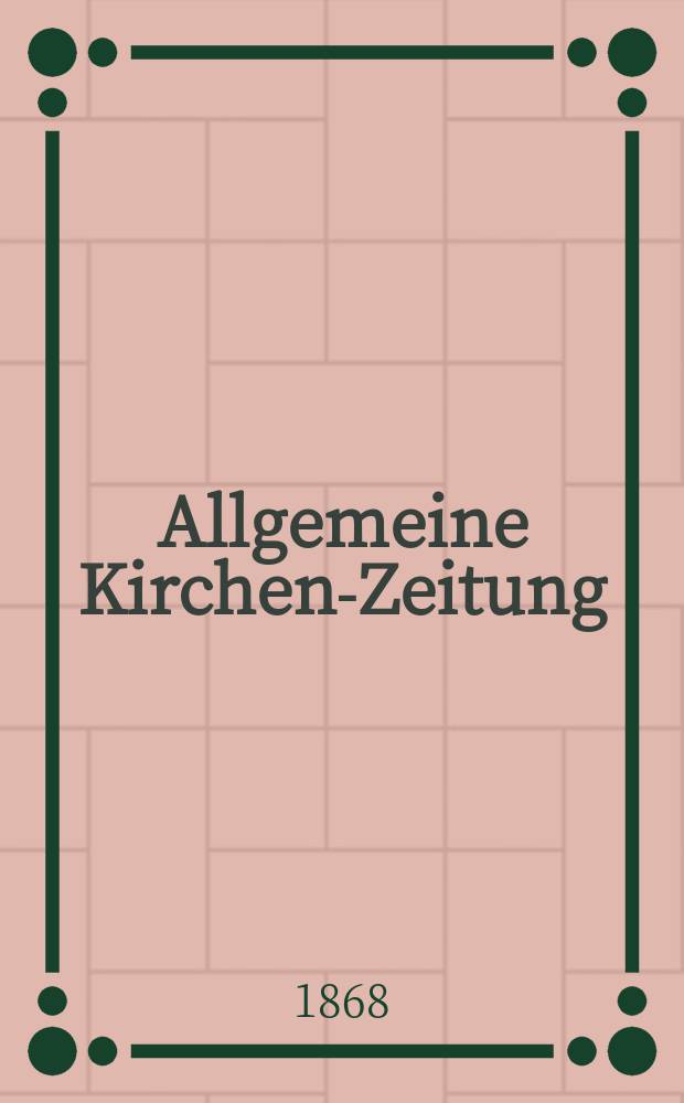 Allgemeine Kirchen-Zeitung : ein Archiv für die neueste Geschichte und Statistik der christlichen Kirche, nebst einer kirchenhistorischen und kirchenrechtlichen Urkundensammlung. Jg. 47 1868, [Bd.1], № 21