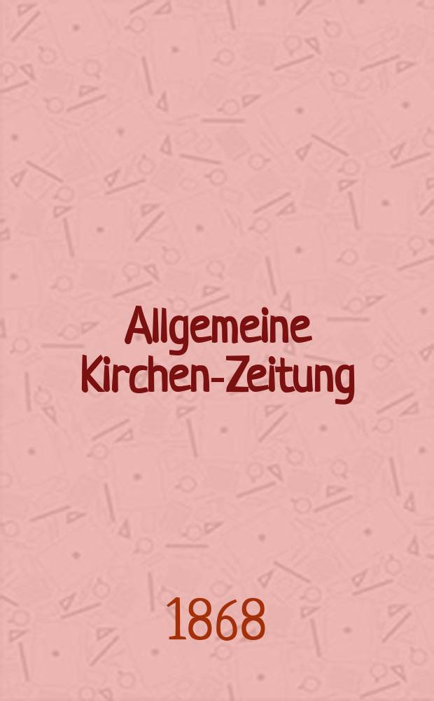 Allgemeine Kirchen-Zeitung : ein Archiv für die neueste Geschichte und Statistik der christlichen Kirche, nebst einer kirchenhistorischen und kirchenrechtlichen Urkundensammlung. Jg. 47 1868, [Bd.1], № 29