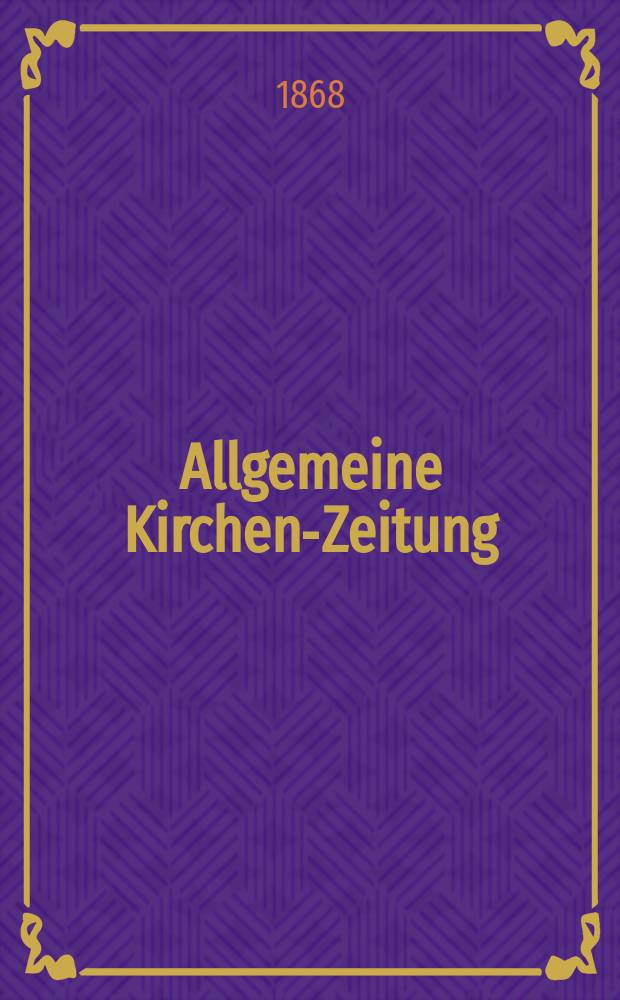Allgemeine Kirchen-Zeitung : ein Archiv für die neueste Geschichte und Statistik der christlichen Kirche, nebst einer kirchenhistorischen und kirchenrechtlichen Urkundensammlung. Jg. 47 1868, [Bd.1], № 33