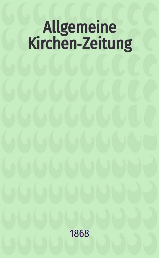 Allgemeine Kirchen-Zeitung : ein Archiv für die neueste Geschichte und Statistik der christlichen Kirche, nebst einer kirchenhistorischen und kirchenrechtlichen Urkundensammlung. Jg. 47 1868, [Bd. 2], № 53