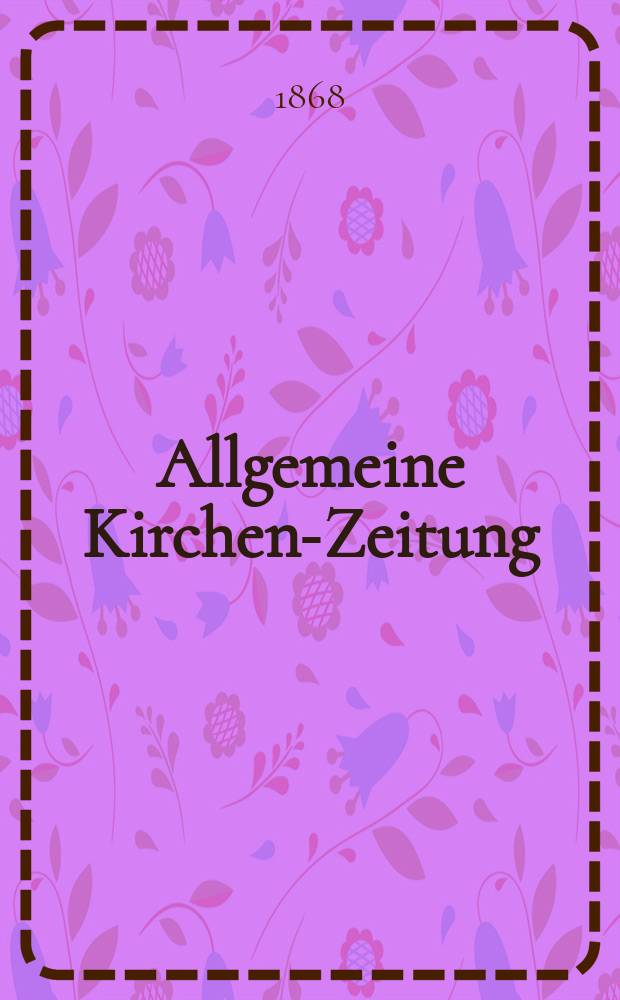 Allgemeine Kirchen-Zeitung : ein Archiv für die neueste Geschichte und Statistik der christlichen Kirche, nebst einer kirchenhistorischen und kirchenrechtlichen Urkundensammlung. Jg. 47 1868, [Bd. 2], № 54