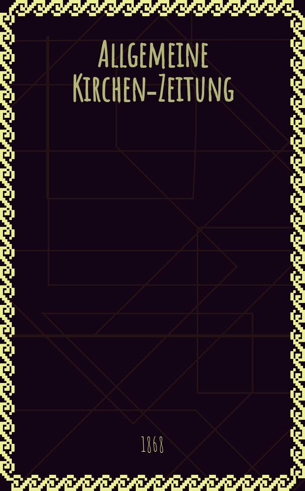 Allgemeine Kirchen-Zeitung : ein Archiv für die neueste Geschichte und Statistik der christlichen Kirche, nebst einer kirchenhistorischen und kirchenrechtlichen Urkundensammlung. Jg. 47 1868, [Bd. 2], № 57
