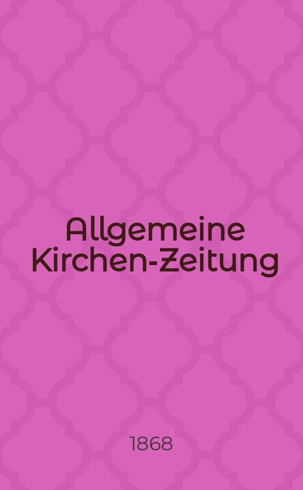 Allgemeine Kirchen-Zeitung : ein Archiv für die neueste Geschichte und Statistik der christlichen Kirche, nebst einer kirchenhistorischen und kirchenrechtlichen Urkundensammlung. Jg. 47 1868, [Bd. 2], № 78
