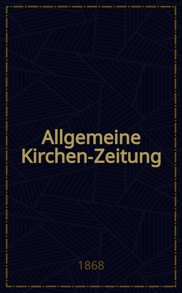Allgemeine Kirchen-Zeitung : ein Archiv für die neueste Geschichte und Statistik der christlichen Kirche, nebst einer kirchenhistorischen und kirchenrechtlichen Urkundensammlung. Jg. 47 1868, [Bd. 2], № 87