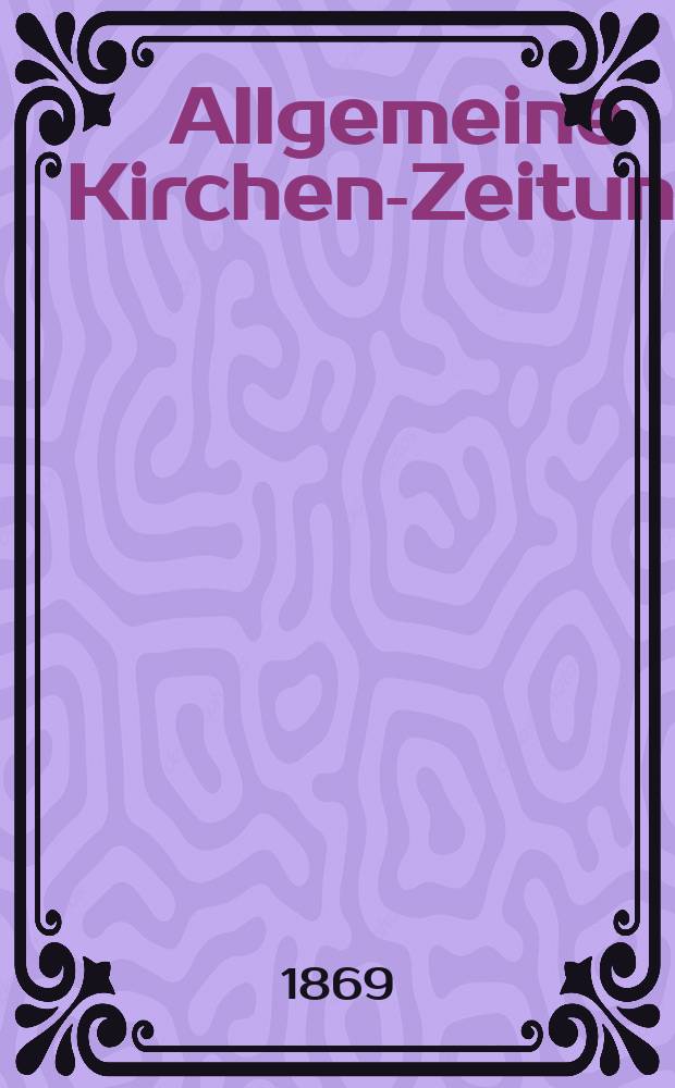 Allgemeine Kirchen-Zeitung : ein Archiv für die neueste Geschichte und Statistik der christlichen Kirche, nebst einer kirchenhistorischen und kirchenrechtlichen Urkundensammlung. Jg. 48 1869, [Bd. 1], № 8