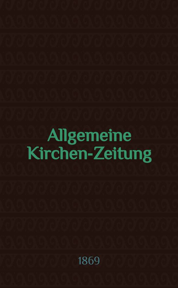 Allgemeine Kirchen-Zeitung : ein Archiv für die neueste Geschichte und Statistik der christlichen Kirche, nebst einer kirchenhistorischen und kirchenrechtlichen Urkundensammlung. Jg. 48 1869, [Bd. 1], № 12