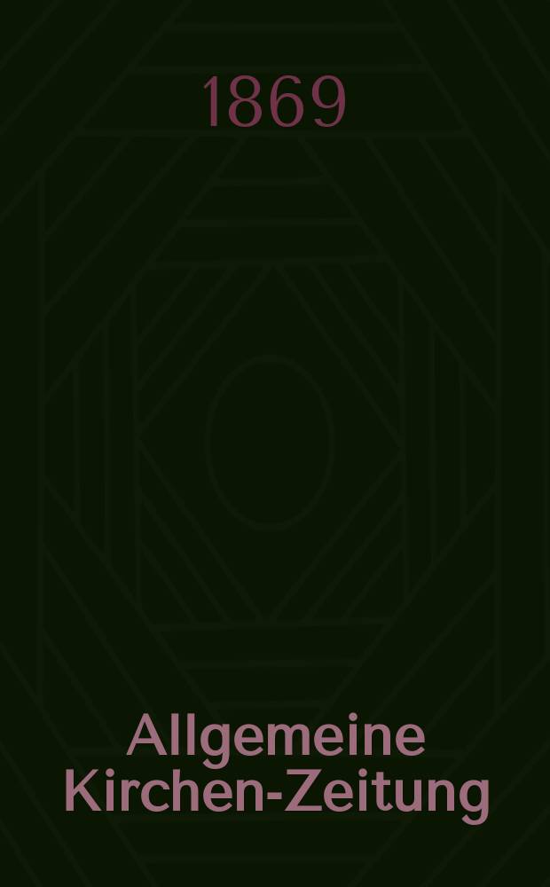 Allgemeine Kirchen-Zeitung : ein Archiv für die neueste Geschichte und Statistik der christlichen Kirche, nebst einer kirchenhistorischen und kirchenrechtlichen Urkundensammlung. Jg. 48 1869, [Bd. 1], № 24