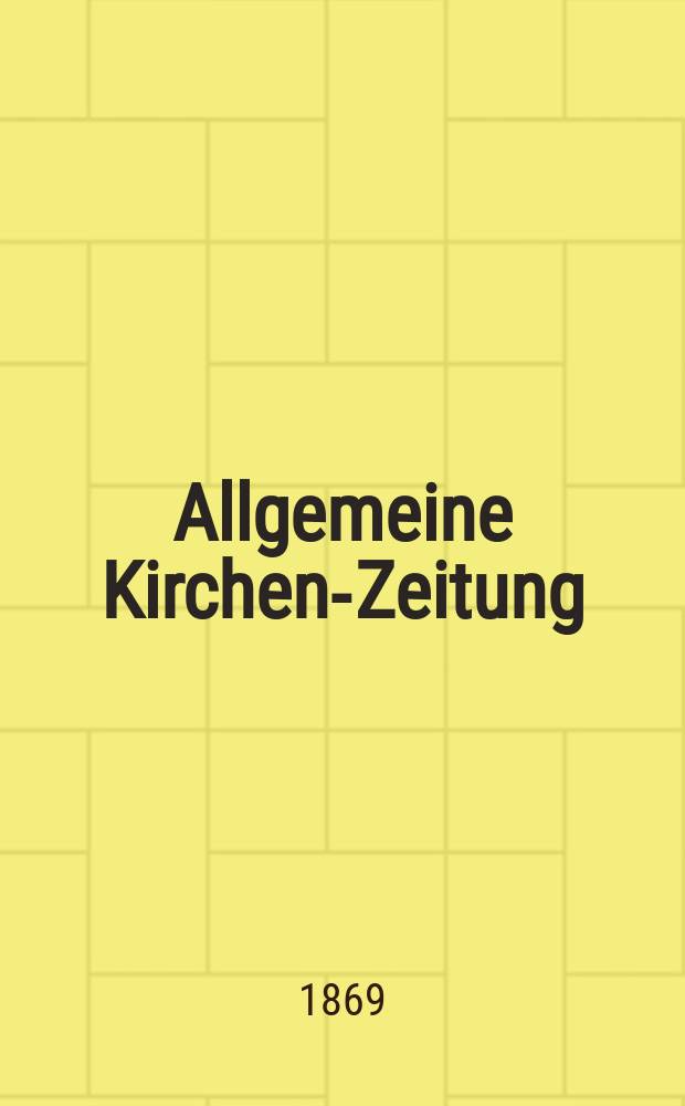 Allgemeine Kirchen-Zeitung : ein Archiv für die neueste Geschichte und Statistik der christlichen Kirche, nebst einer kirchenhistorischen und kirchenrechtlichen Urkundensammlung. Jg. 48 1869, [Bd. 1], № 26