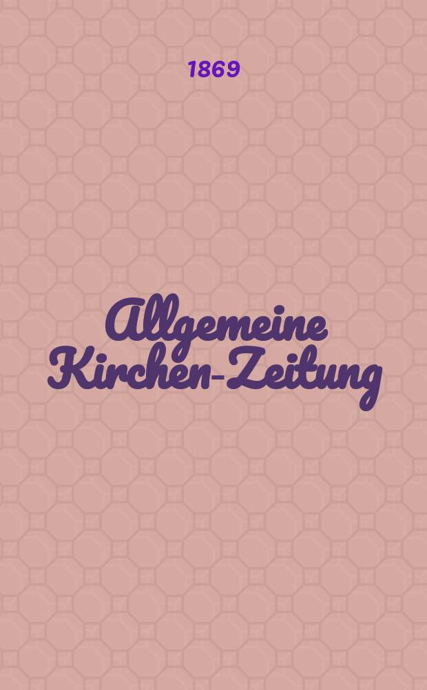 Allgemeine Kirchen-Zeitung : ein Archiv für die neueste Geschichte und Statistik der christlichen Kirche, nebst einer kirchenhistorischen und kirchenrechtlichen Urkundensammlung. Jg. 48 1869, [Bd. 1], № 28