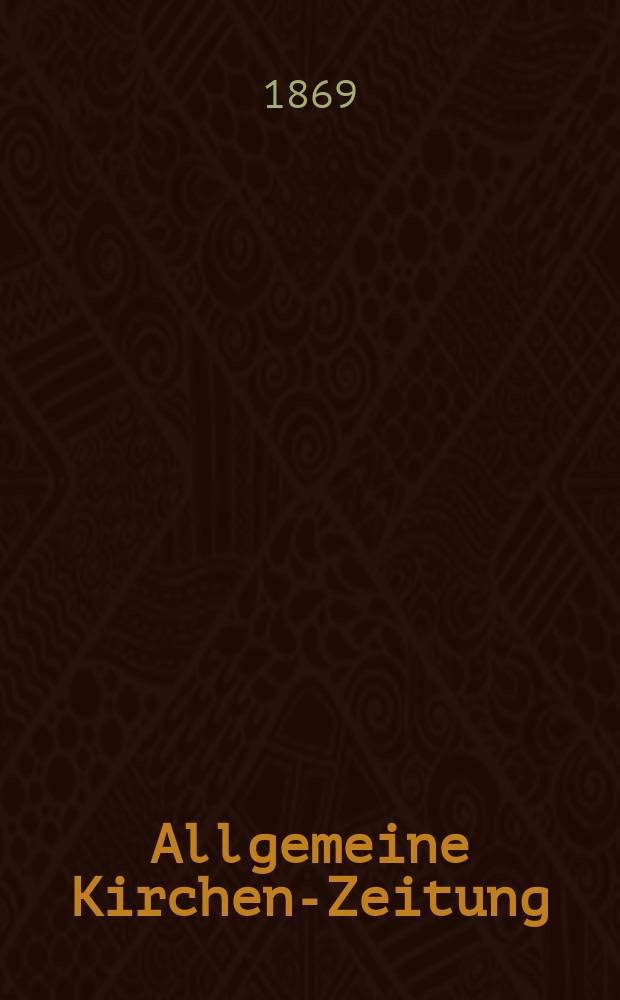 Allgemeine Kirchen-Zeitung : ein Archiv für die neueste Geschichte und Statistik der christlichen Kirche, nebst einer kirchenhistorischen und kirchenrechtlichen Urkundensammlung. Jg. 48 1869, [Bd. 1], № 47