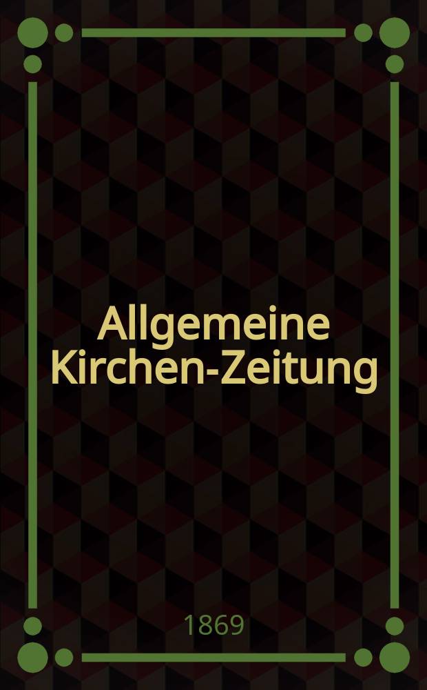 Allgemeine Kirchen-Zeitung : ein Archiv für die neueste Geschichte und Statistik der christlichen Kirche, nebst einer kirchenhistorischen und kirchenrechtlichen Urkundensammlung. Jg. 48 1869, [Bd. 1], № 50