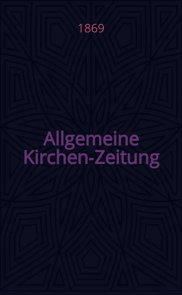 Allgemeine Kirchen-Zeitung : ein Archiv für die neueste Geschichte und Statistik der christlichen Kirche, nebst einer kirchenhistorischen und kirchenrechtlichen Urkundensammlung. Jg. 48 1869, [Bd. 2], № 54
