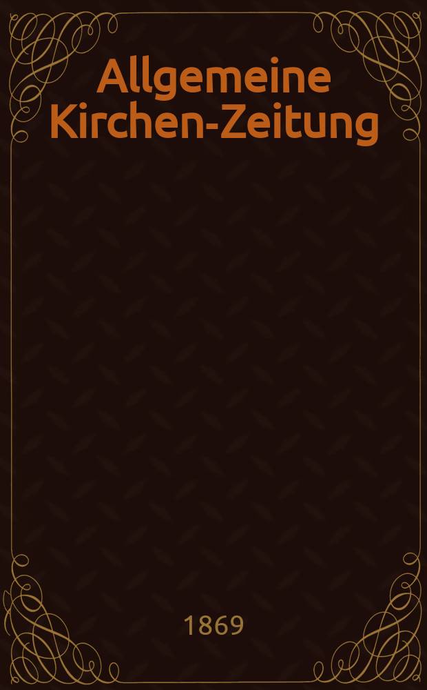 Allgemeine Kirchen-Zeitung : ein Archiv für die neueste Geschichte und Statistik der christlichen Kirche, nebst einer kirchenhistorischen und kirchenrechtlichen Urkundensammlung. Jg. 48 1869, [Bd. 2], № 67
