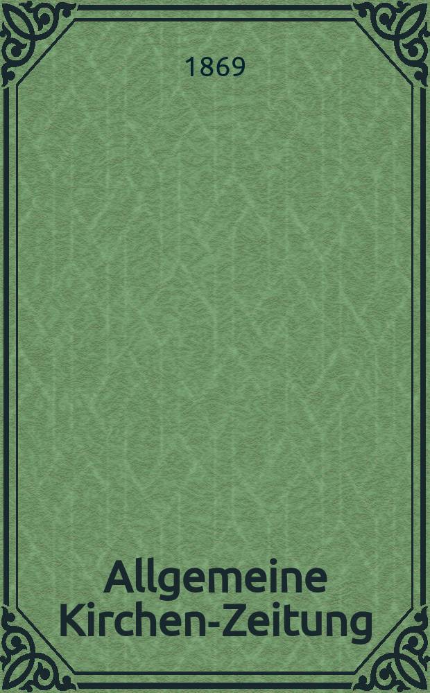 Allgemeine Kirchen-Zeitung : ein Archiv für die neueste Geschichte und Statistik der christlichen Kirche, nebst einer kirchenhistorischen und kirchenrechtlichen Urkundensammlung. Jg. 48 1869, [Bd. 2], № 80