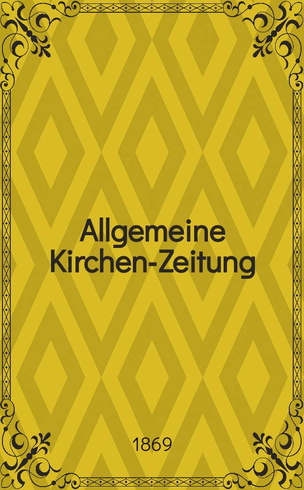 Allgemeine Kirchen-Zeitung : ein Archiv f&uuml;r die neueste Geschichte und Statistik der christlichen Kirche, nebst einer kirchenhistorischen und kirchenrechtlichen Urkundensammlung. Jg. 48 1869, [Bd. 2], № 92