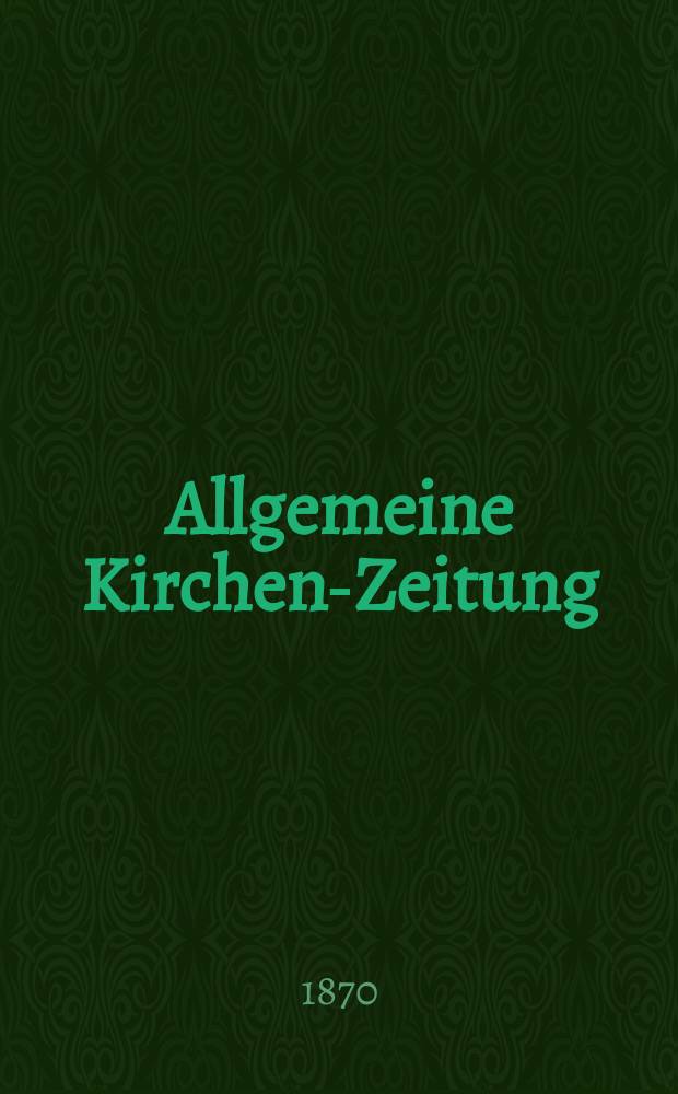 Allgemeine Kirchen-Zeitung : ein Archiv für die neueste Geschichte und Statistik der christlichen Kirche, nebst einer kirchenhistorischen und kirchenrechtlichen Urkundensammlung. Jg. 49 1870, № 20