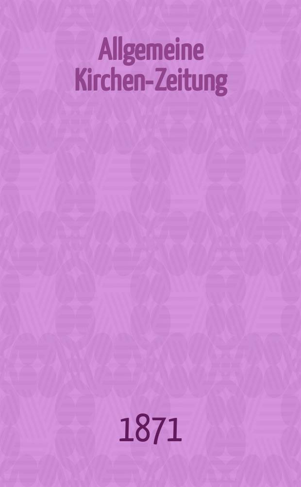 Allgemeine Kirchen-Zeitung : ein Archiv für die neueste Geschichte und Statistik der christlichen Kirche, nebst einer kirchenhistorischen und kirchenrechtlichen Urkundensammlung. Jg. 50 1871, № 38