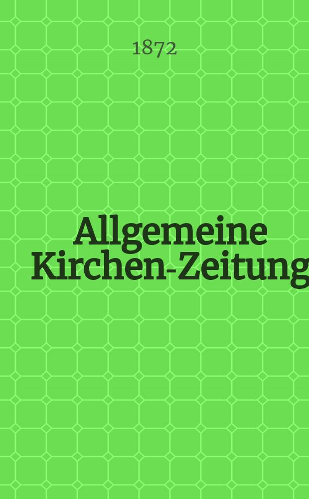 Allgemeine Kirchen-Zeitung : ein Archiv für die neueste Geschichte und Statistik der christlichen Kirche, nebst einer kirchenhistorischen und kirchenrechtlichen Urkundensammlung. Jg. 51 1872, № 15