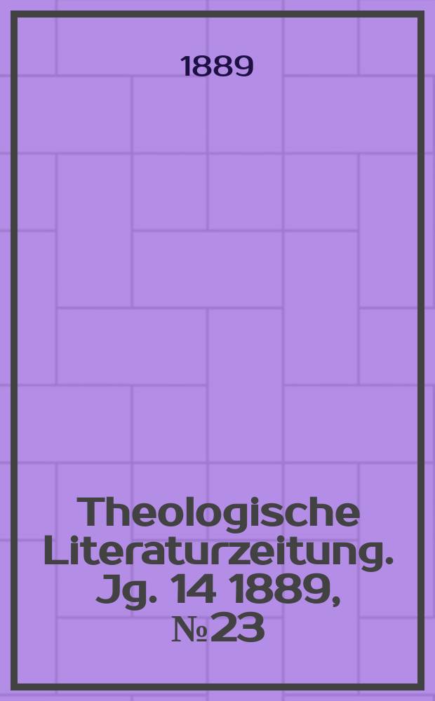 Theologische Literaturzeitung. Jg. 14 1889, № 23