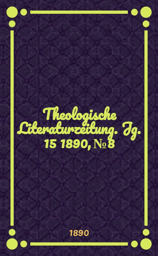 Theologische Literaturzeitung. Jg. 15 1890, № 8