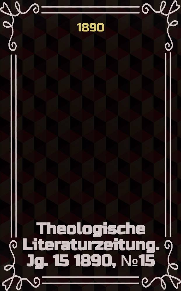 Theologische Literaturzeitung. Jg. 15 1890, № 15