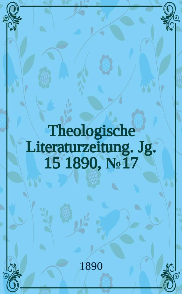 Theologische Literaturzeitung. Jg. 15 1890, № 17