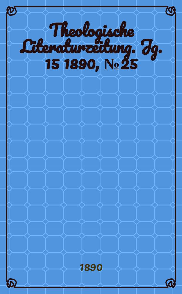 Theologische Literaturzeitung. Jg. 15 1890, № 25