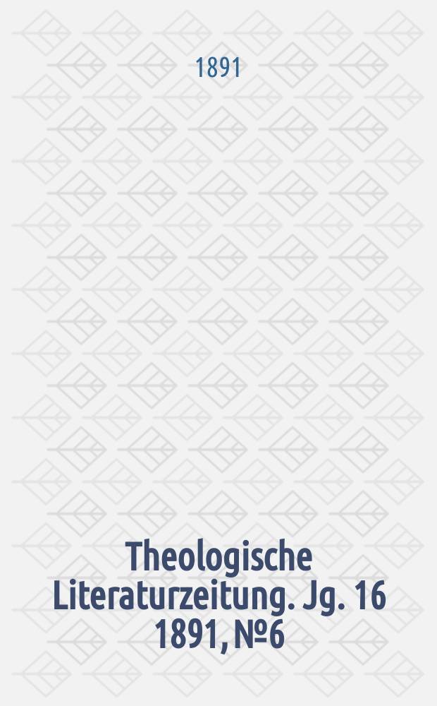 Theologische Literaturzeitung. Jg. 16 1891, № 6