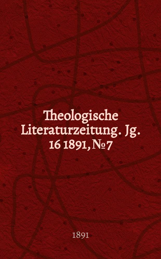 Theologische Literaturzeitung. Jg. 16 1891, № 7