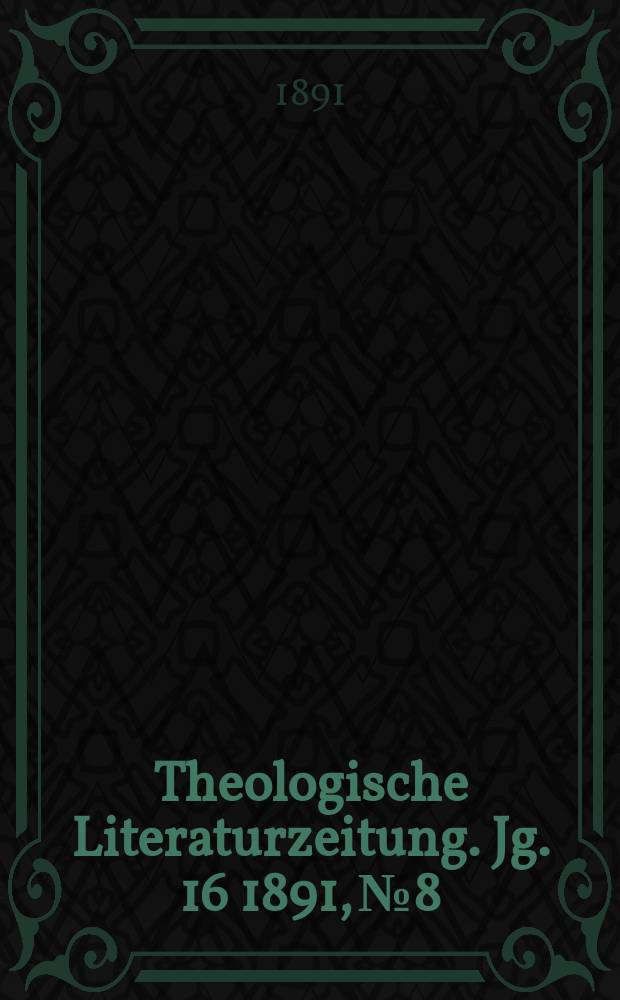 Theologische Literaturzeitung. Jg. 16 1891, № 8