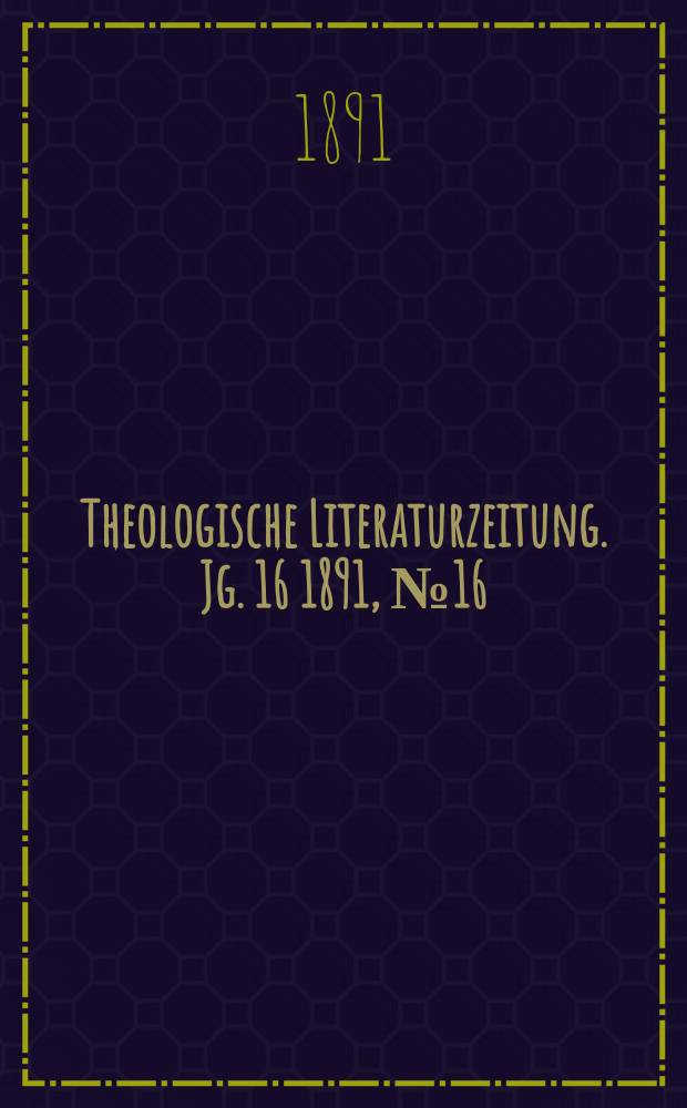 Theologische Literaturzeitung. Jg. 16 1891, № 16