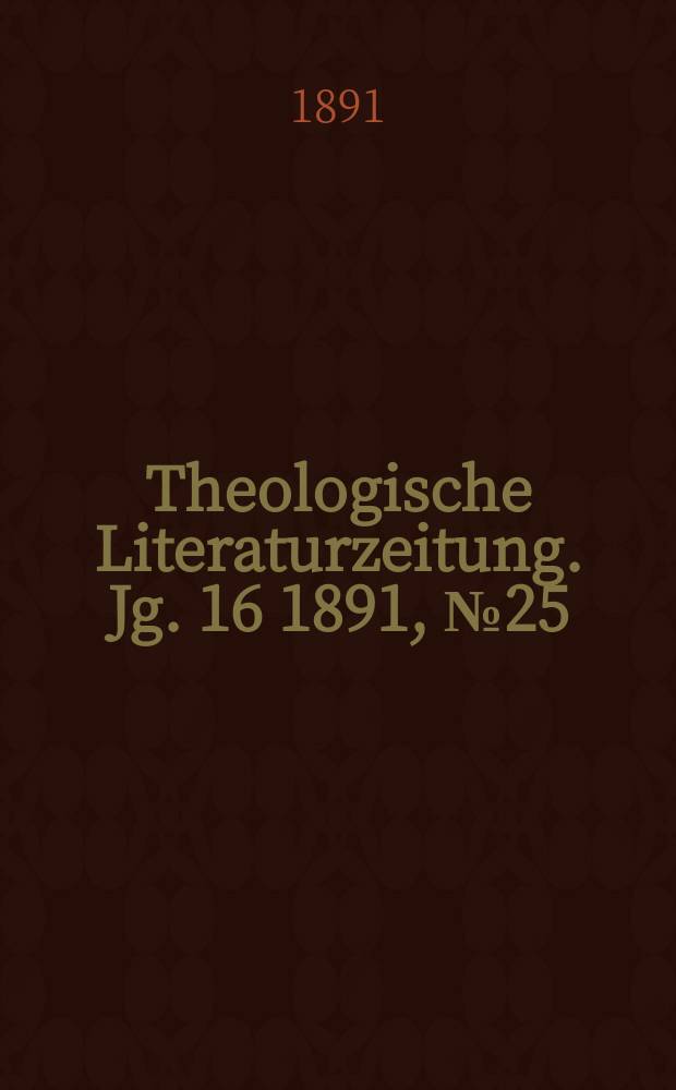 Theologische Literaturzeitung. Jg. 16 1891, № 25