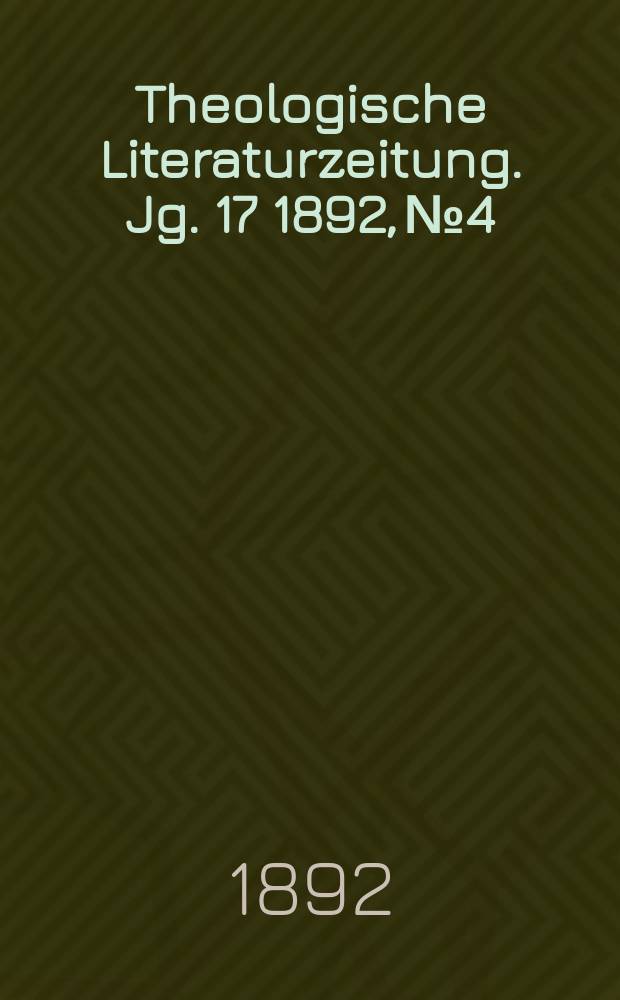 Theologische Literaturzeitung. Jg. 17 1892, № 4