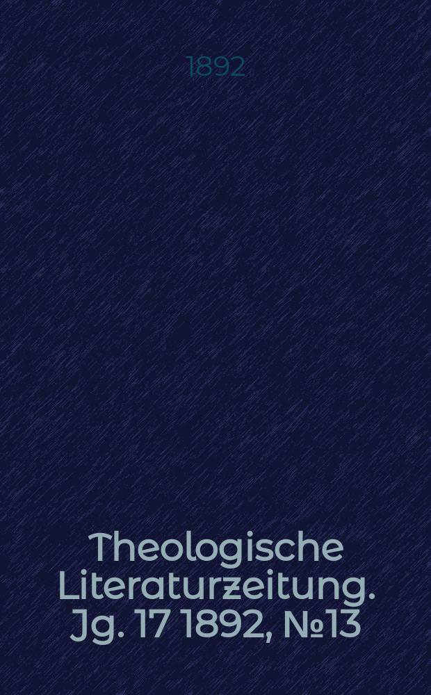Theologische Literaturzeitung. Jg. 17 1892, № 13