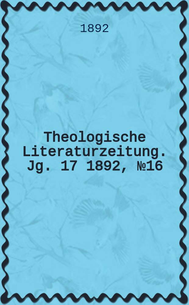 Theologische Literaturzeitung. Jg. 17 1892, № 16