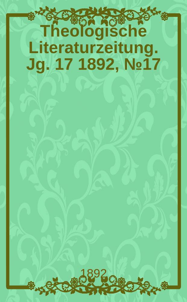Theologische Literaturzeitung. Jg. 17 1892, № 17