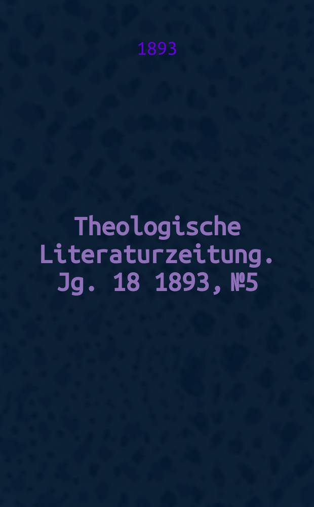 Theologische Literaturzeitung. Jg. 18 1893, № 5