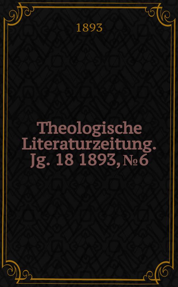 Theologische Literaturzeitung. Jg. 18 1893, № 6