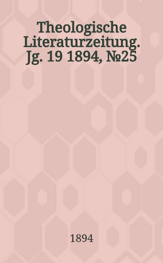 Theologische Literaturzeitung. Jg. 19 1894, № 25