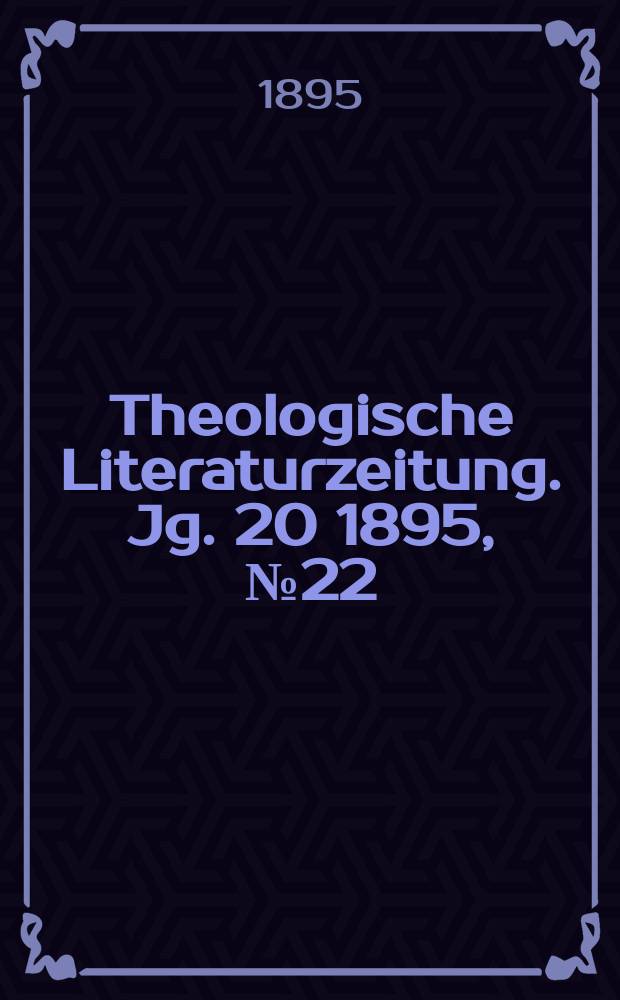 Theologische Literaturzeitung. Jg. 20 1895, № 22