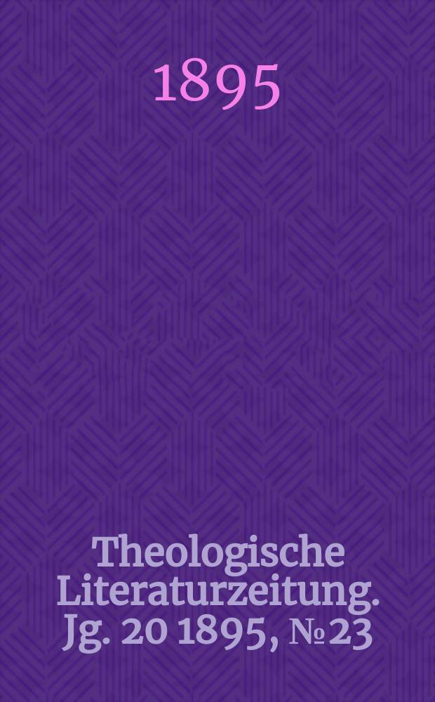 Theologische Literaturzeitung. Jg. 20 1895, № 23