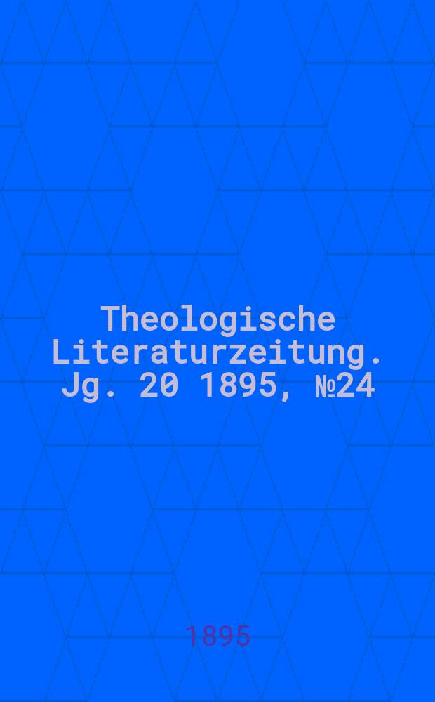 Theologische Literaturzeitung. Jg. 20 1895, № 24